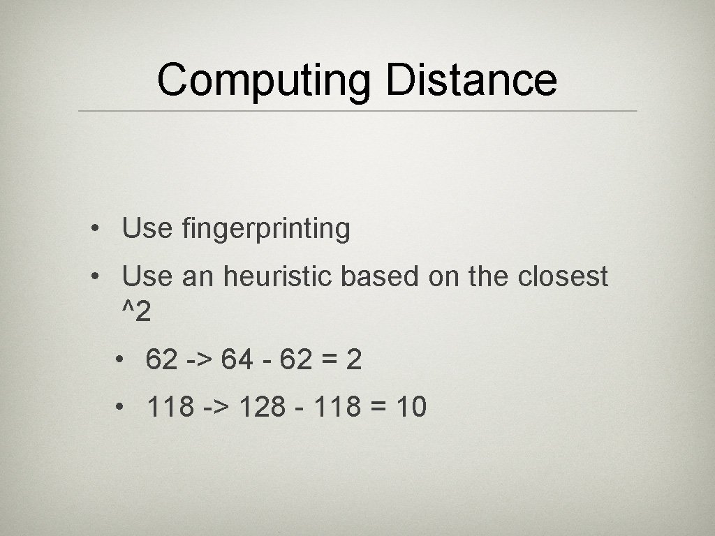 Computing Distance • Use fingerprinting • Use an heuristic based on the closest ^2