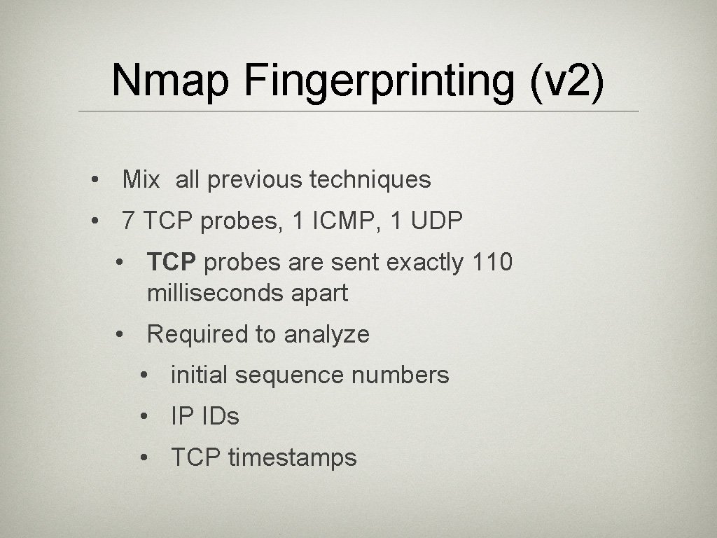 Nmap Fingerprinting (v 2) • Mix all previous techniques • 7 TCP probes, 1