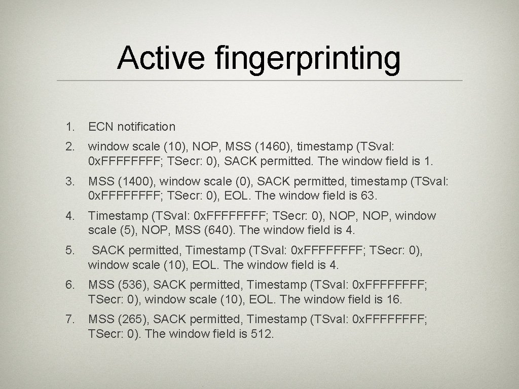 Active fingerprinting 1. ECN notification 2. window scale (10), NOP, MSS (1460), timestamp (TSval: