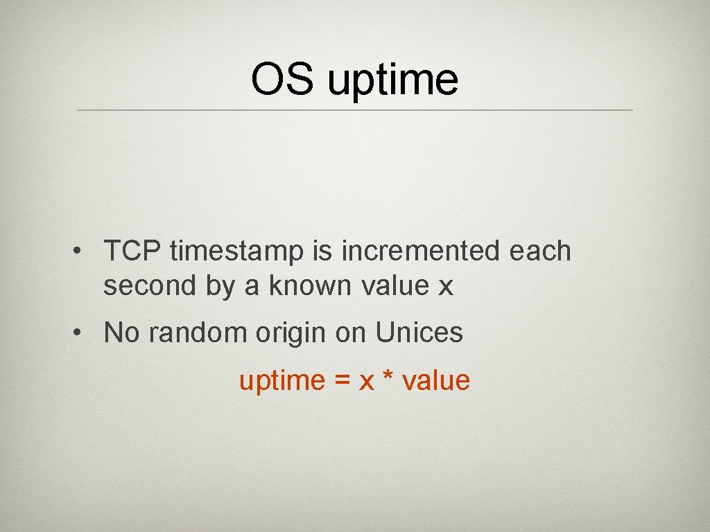 OS uptime • TCP timestamp is incremented each second by a known value x