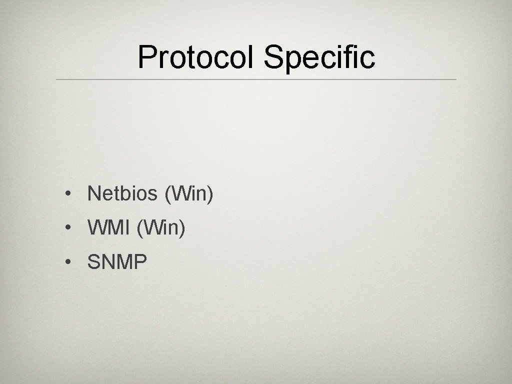 Protocol Specific • Netbios (Win) • WMI (Win) • SNMP 