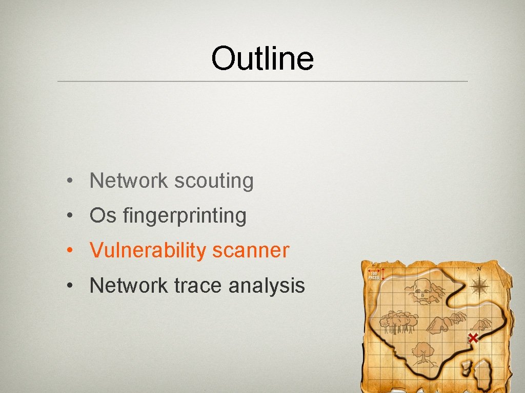 Outline • Network scouting • Os fingerprinting • Vulnerability scanner • Network trace analysis