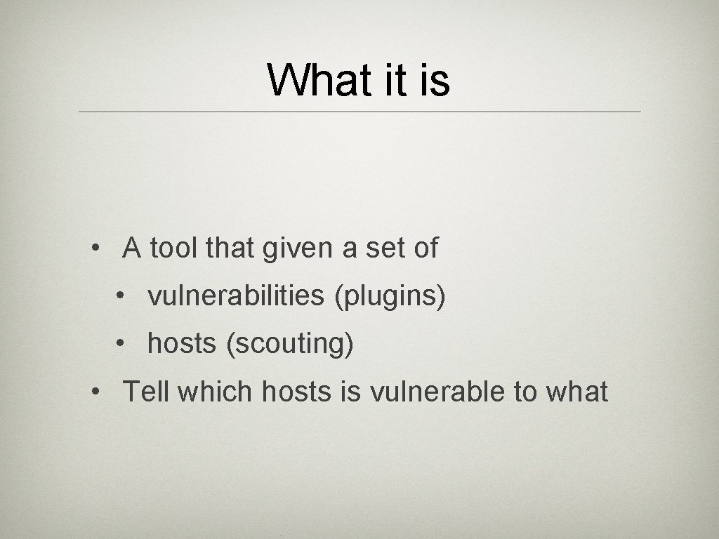 What it is • A tool that given a set of • vulnerabilities (plugins)