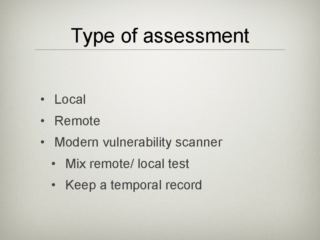 Type of assessment • Local • Remote • Modern vulnerability scanner • Mix remote/