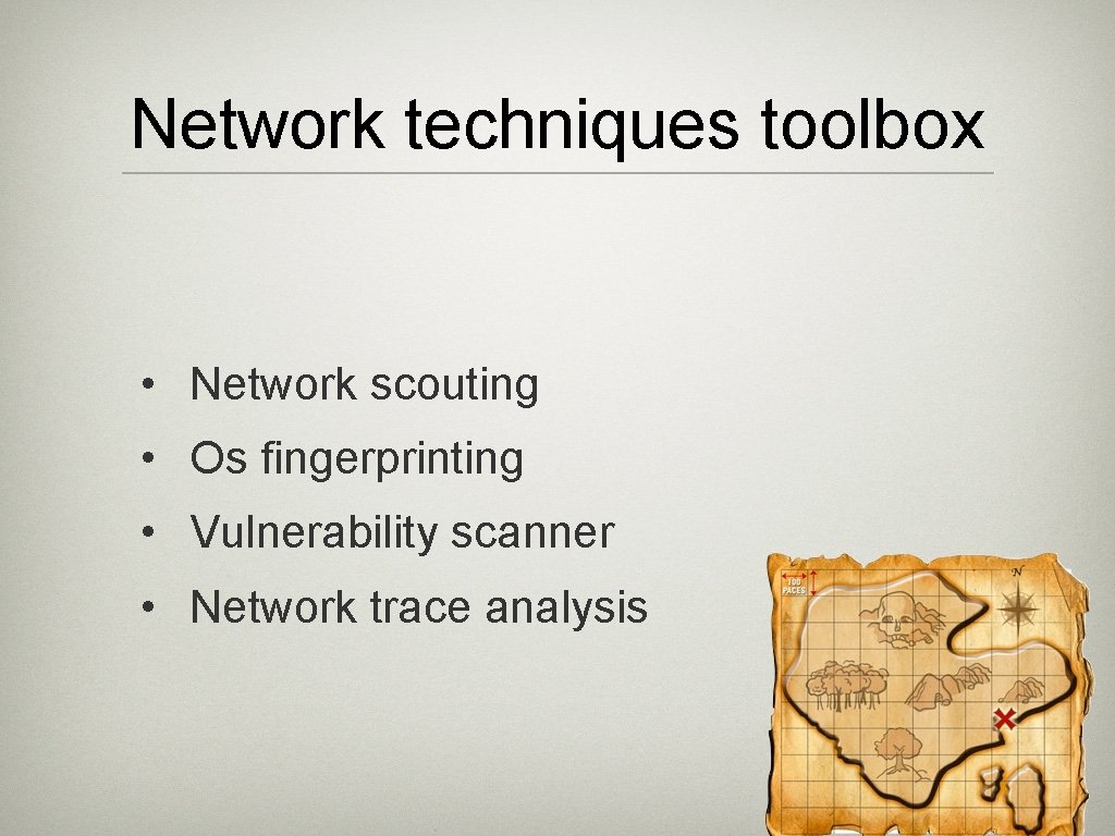Network techniques toolbox • Network scouting • Os fingerprinting • Vulnerability scanner • Network