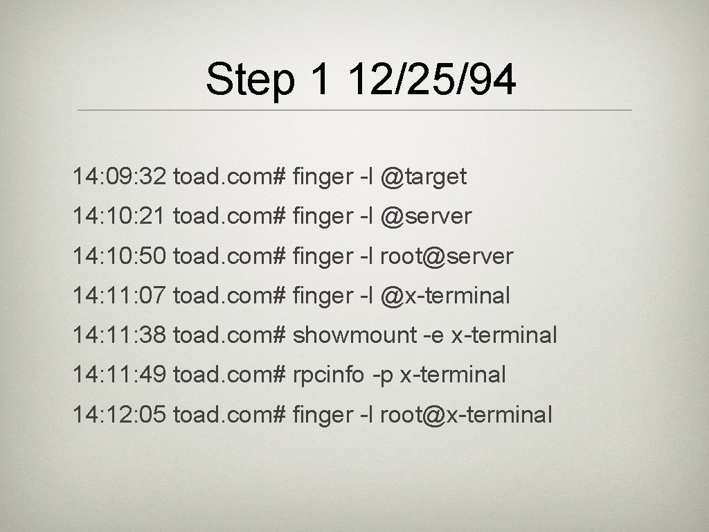 Step 1 12/25/94 14: 09: 32 toad. com# finger -l @target 14: 10: 21