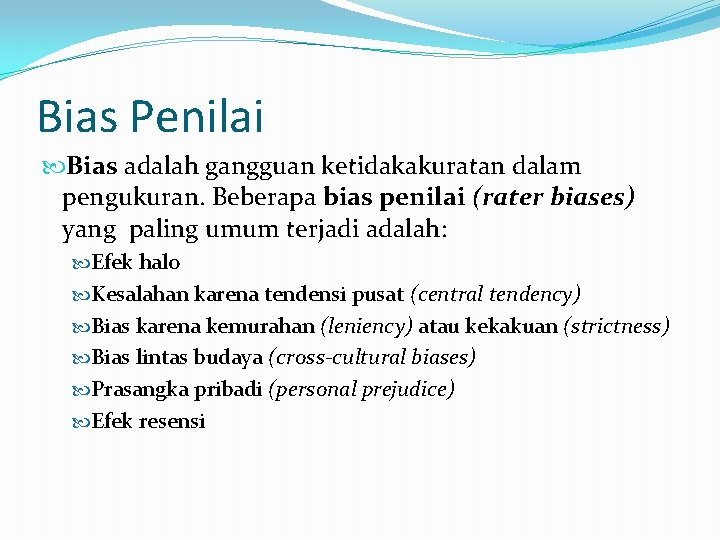 Bias Penilai Bias adalah gangguan ketidakakuratan dalam pengukuran. Beberapa bias penilai (rater biases) yang