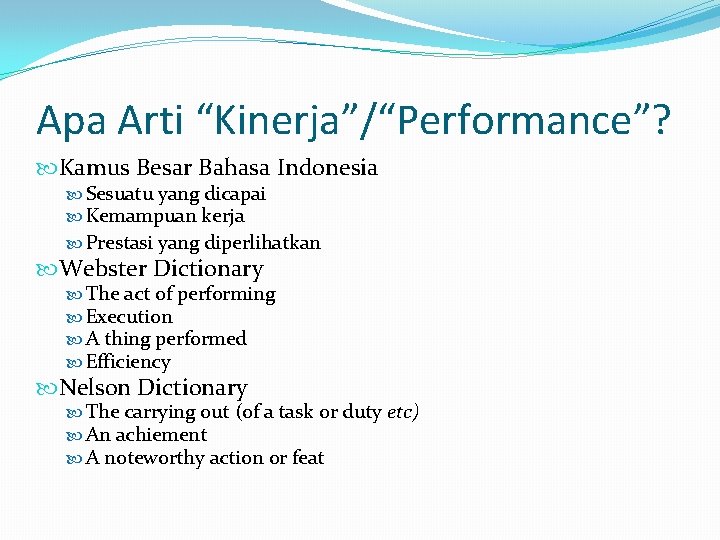 Apa Arti “Kinerja”/“Performance”? Kamus Besar Bahasa Indonesia Sesuatu yang dicapai Kemampuan kerja Prestasi yang