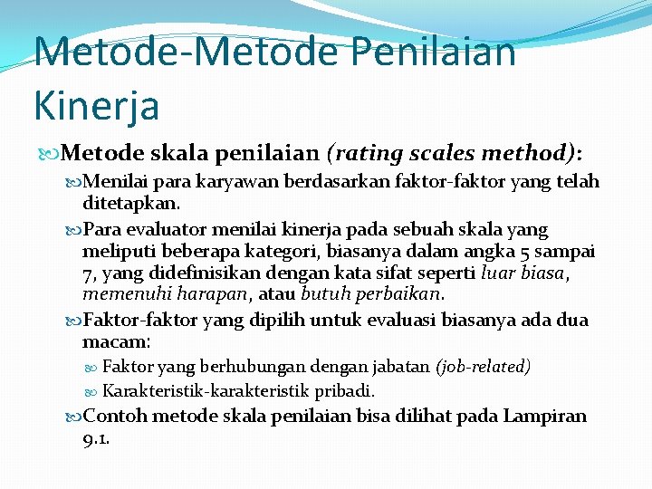 Metode-Metode Penilaian Kinerja Metode skala penilaian (rating scales method): Menilai para karyawan berdasarkan faktor-faktor