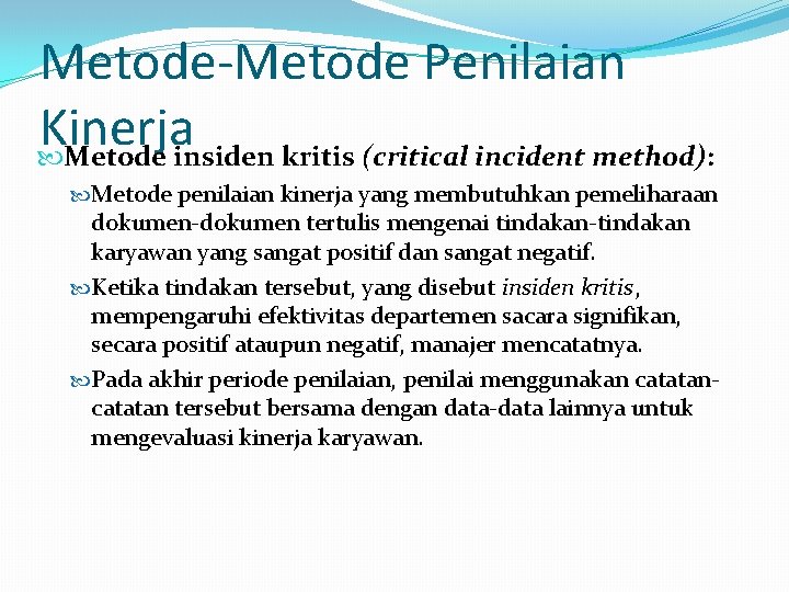 Metode-Metode Penilaian Kinerja Metode insiden kritis (critical incident method): Metode penilaian kinerja yang membutuhkan