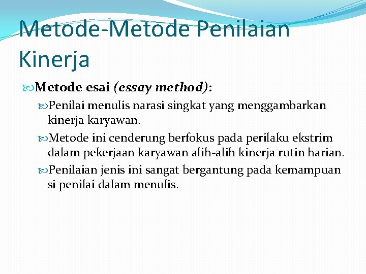 Metode-Metode Penilaian Kinerja Metode esai (essay method): Penilai menulis narasi singkat yang menggambarkan kinerja