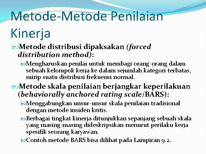 Metode-Metode Penilaian Kinerja Metode distribusi dipaksakan (forced distribution method): Mengharuskan penilai untuk membagi orang-orang