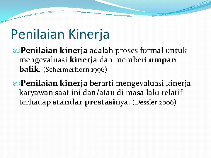 Penilaian Kinerja Penilaian kinerja adalah proses formal untuk mengevaluasi kinerja dan memberi umpan balik.