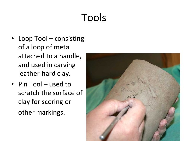 Tools • Loop Tool – consisting of a loop of metal attached to a
