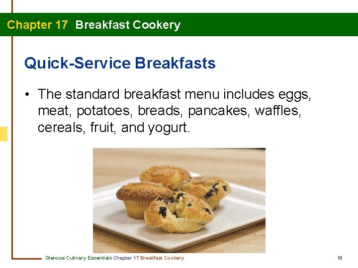 Chapter 17 Breakfast Cookery Quick-Service Breakfasts • The standard breakfast menu includes eggs, meat,