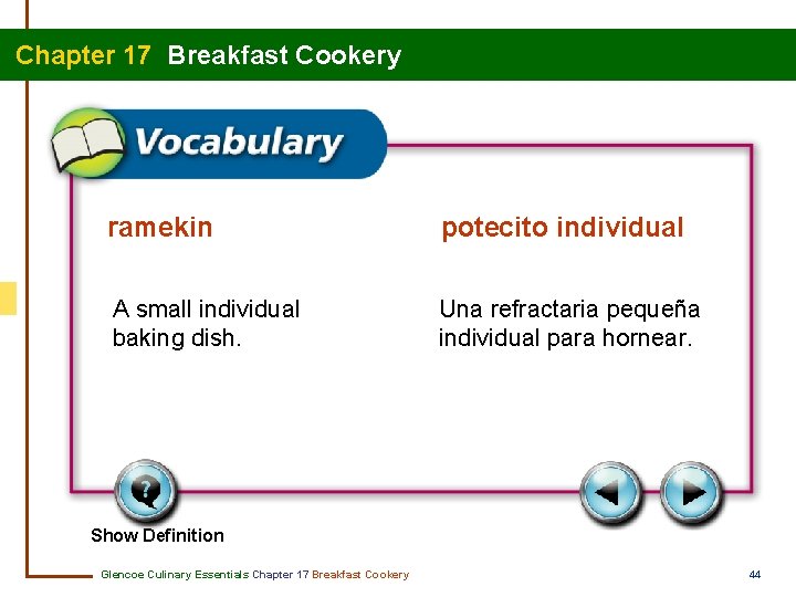 Chapter 17 Breakfast Cookery ramekin potecito individual A small individual baking dish. Una refractaria