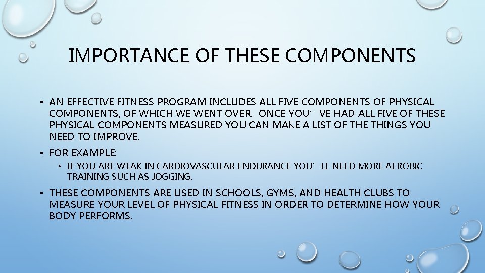 IMPORTANCE OF THESE COMPONENTS • AN EFFECTIVE FITNESS PROGRAM INCLUDES ALL FIVE COMPONENTS OF