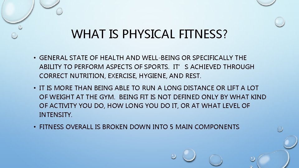 WHAT IS PHYSICAL FITNESS? • GENERAL STATE OF HEALTH AND WELL-BEING OR SPECIFICALLY THE