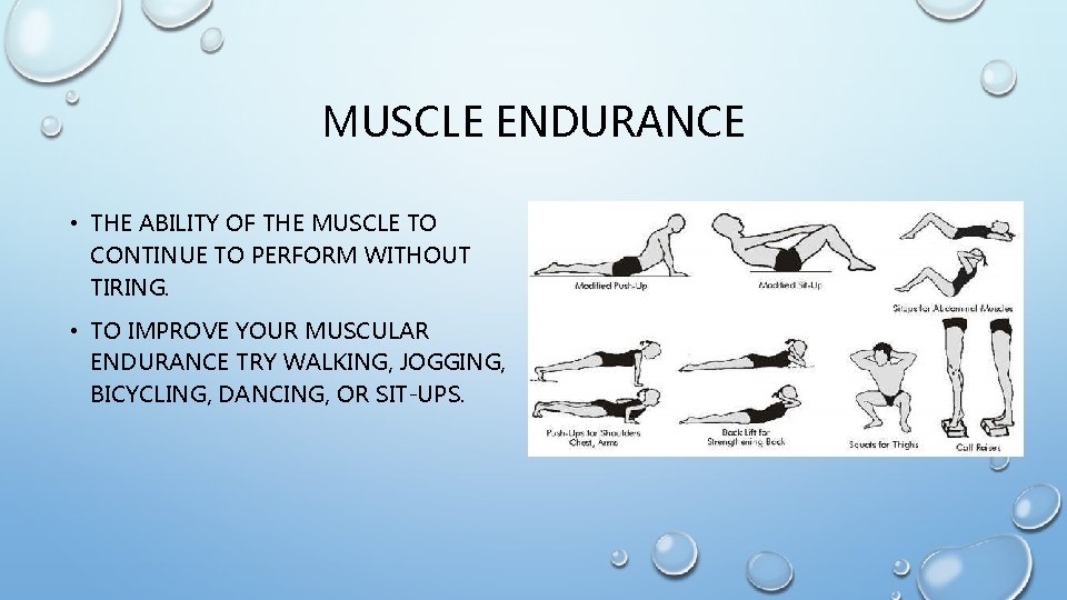 MUSCLE ENDURANCE • THE ABILITY OF THE MUSCLE TO CONTINUE TO PERFORM WITHOUT TIRING.