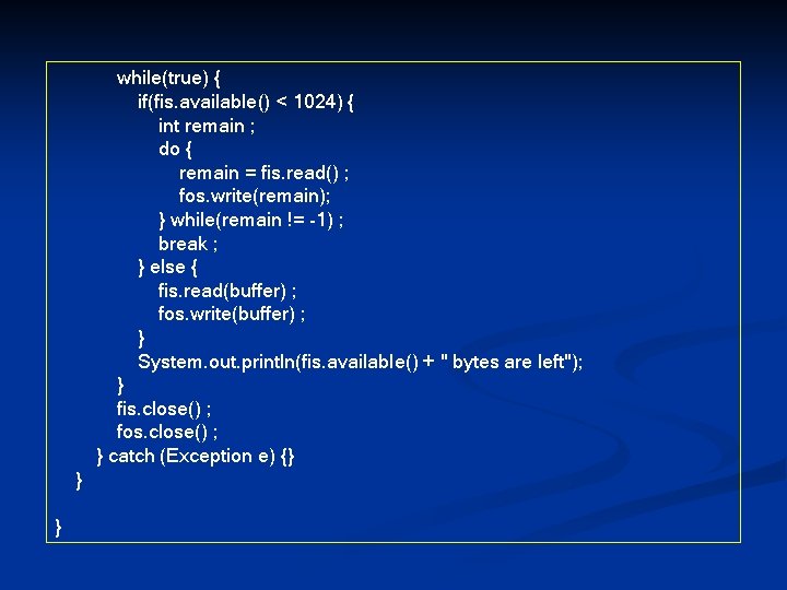 while(true) { if(fis. available() < 1024) { int remain ; do { remain = while(true) { if(fis. available() < 1024) { int remain ; do { remain =