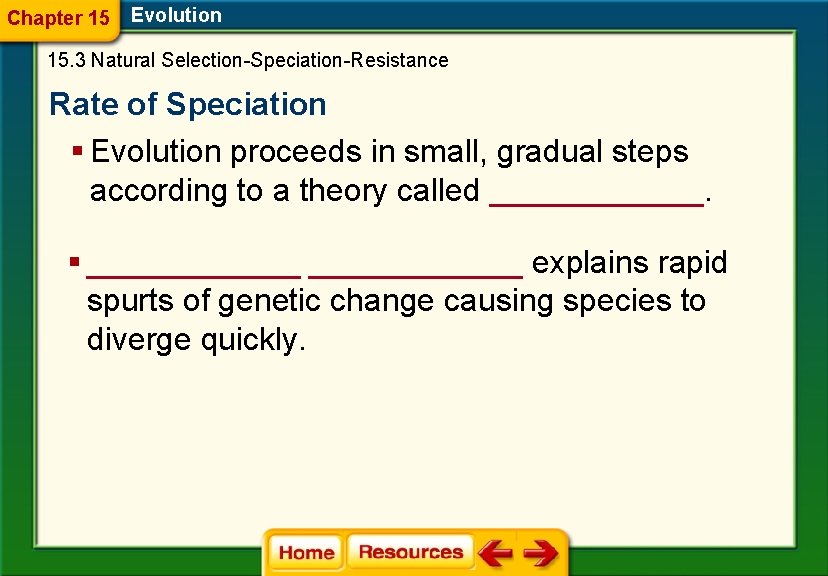 Chapter 15 Evolution 15. 3 Natural Selection-Speciation-Resistance Rate of Speciation § Evolution proceeds in