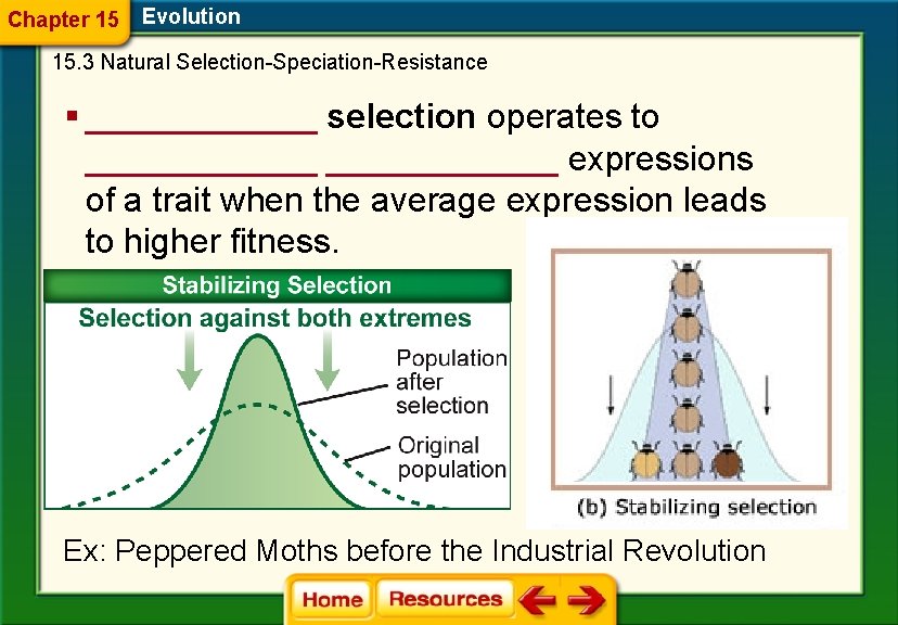 Chapter 15 Evolution 15. 3 Natural Selection-Speciation-Resistance § ______ selection operates to ____________ expressions