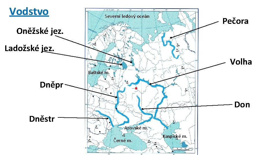 Vodstvo Severní ledový oceán Pečora Oněžské jez. Ladožské jez. Volha Baltské m. Dněpr Don