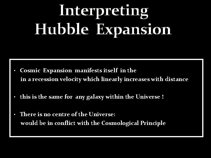 Interpreting Hubble Expansion • Cosmic Expansion manifests itself in the in a recession velocity
