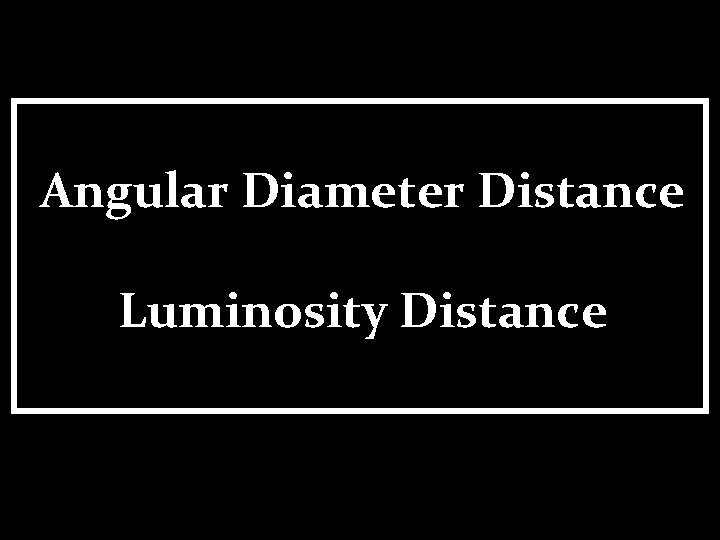 Angular Diameter Distance Luminosity Distance 