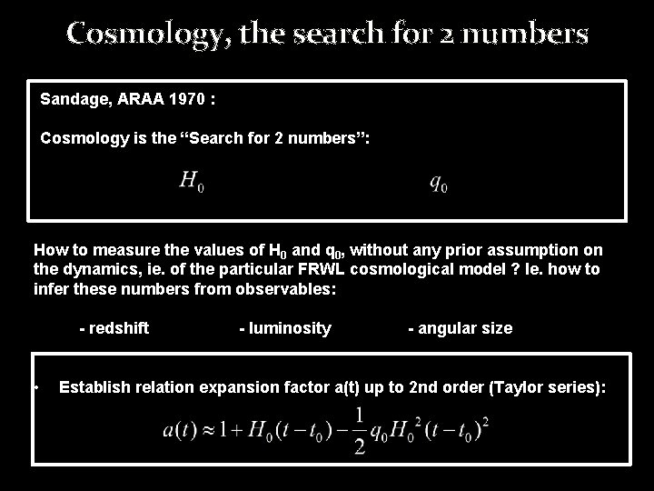 Cosmology, the search for 2 numbers Sandage, ARAA 1970 : Cosmology is the “Search