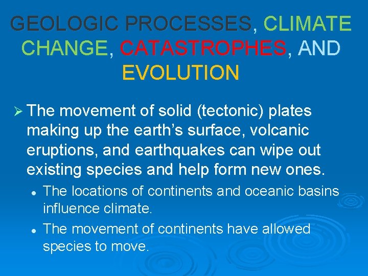 GEOLOGIC PROCESSES, CLIMATE CHANGE, CATASTROPHES, AND EVOLUTION Ø The movement of solid (tectonic) plates
