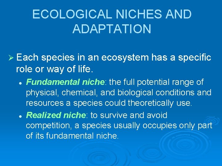 ECOLOGICAL NICHES AND ADAPTATION Ø Each species in an ecosystem has a specific role
