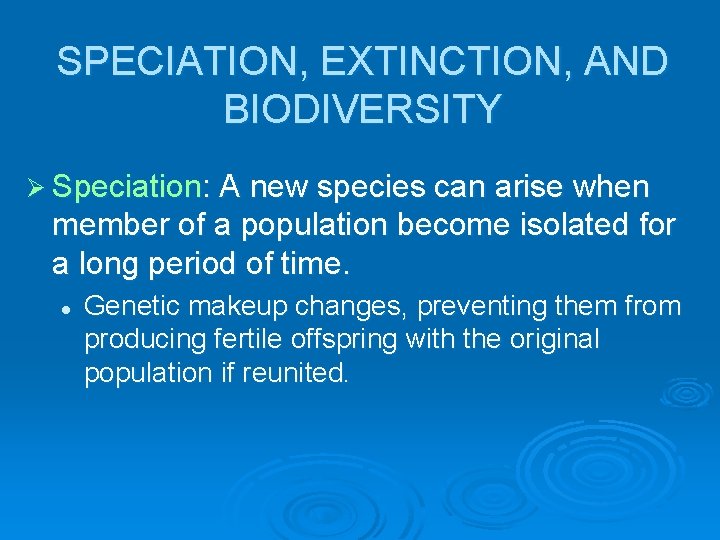 SPECIATION, EXTINCTION, AND BIODIVERSITY Ø Speciation: A new species can arise when member of