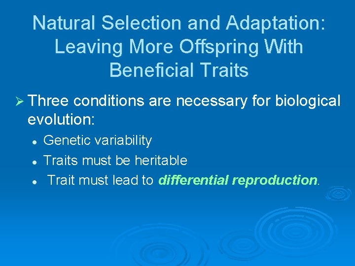 Natural Selection and Adaptation: Leaving More Offspring With Beneficial Traits Ø Three conditions are