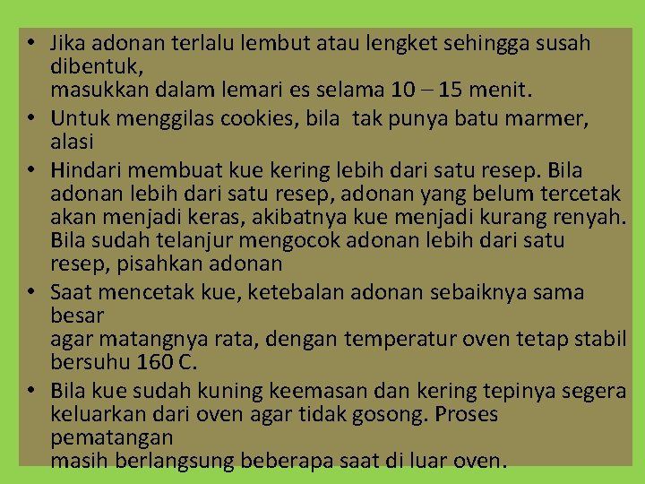  • Jika adonan terlalu lembut atau lengket sehingga susah dibentuk, masukkan dalam lemari