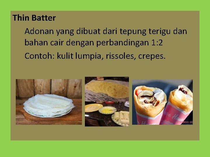 Thin Batter Adonan yang dibuat dari tepung terigu dan bahan cair dengan perbandingan 1: