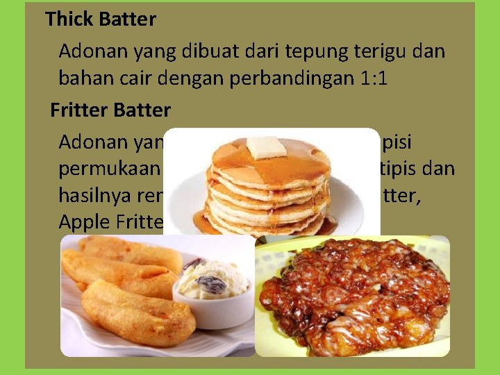 Thick Batter Adonan yang dibuat dari tepung terigu dan bahan cair dengan perbandingan 1: