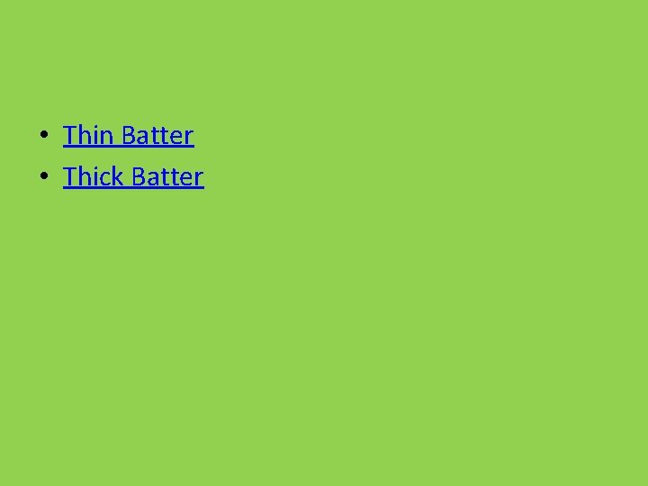  • Thin Batter • Thick Batter 