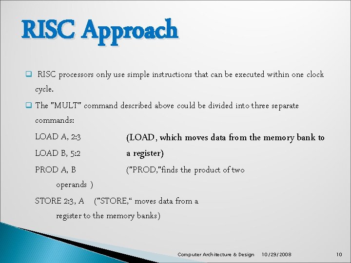 RISC Approach RISC processors only use simple instructions that can be executed within one