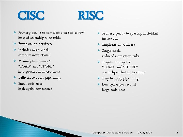 CISC Ø Ø Ø RISC Primary goal is to complete a task in as