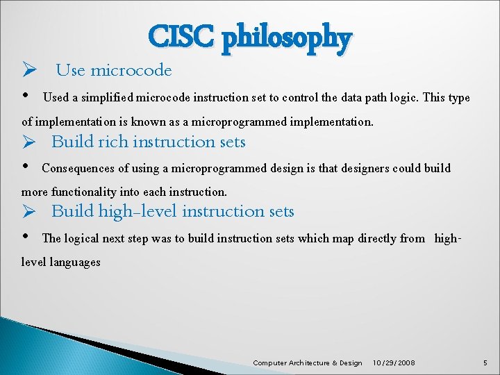 CISC philosophy Ø Use microcode • Used a simplified microcode instruction set to control