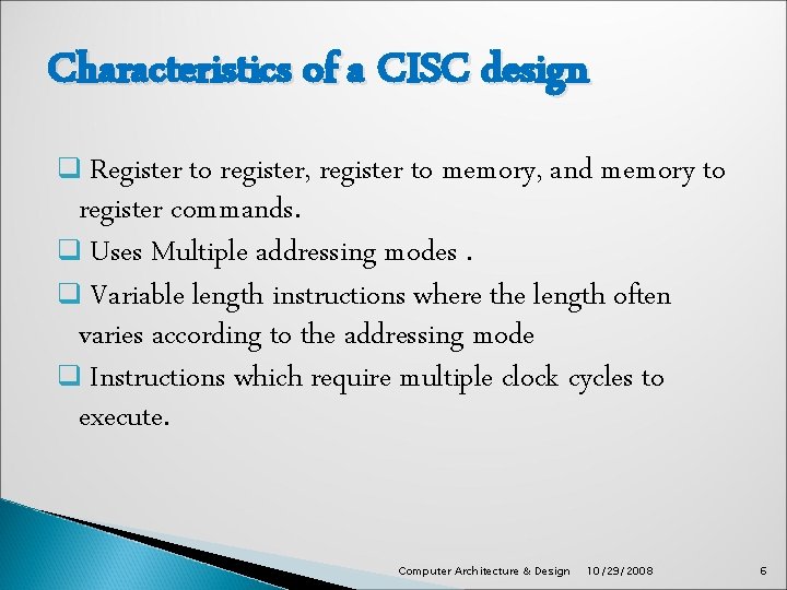 Characteristics of a CISC design q Register to register, register to memory, and memory