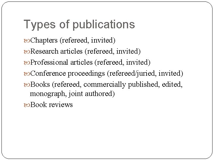 Types of publications Chapters (refereed, invited) Research articles (refereed, invited) Professional articles (refereed, invited)