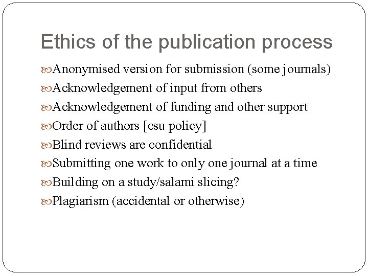 Ethics of the publication process Anonymised version for submission (some journals) Acknowledgement of input