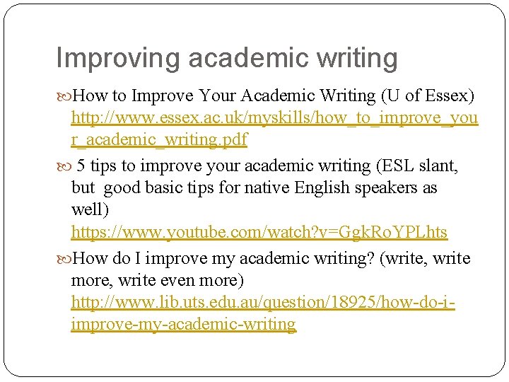 Improving academic writing How to Improve Your Academic Writing (U of Essex) http: //www.