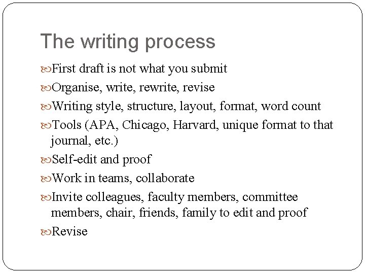 The writing process First draft is not what you submit Organise, write, revise Writing