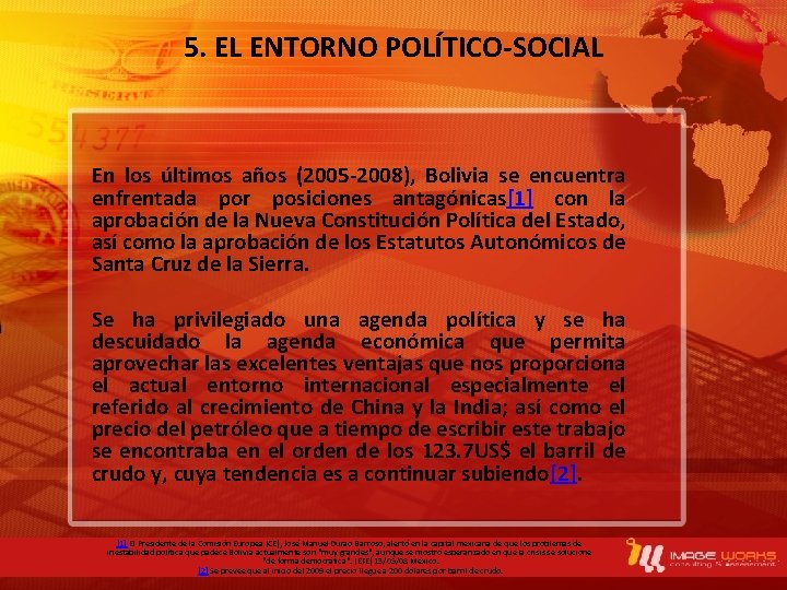 5. EL ENTORNO POLÍTICO-SOCIAL En los últimos años (2005 -2008), Bolivia se encuentra enfrentada