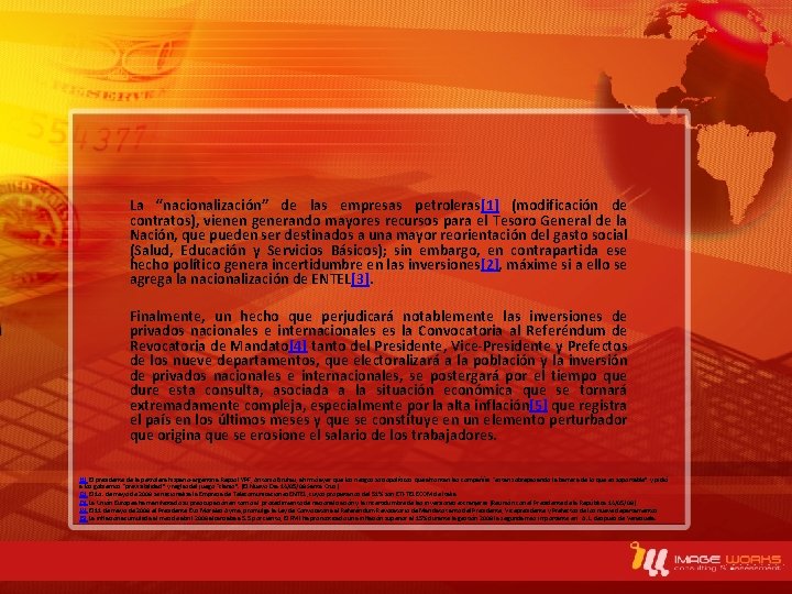 La “nacionalización” de las empresas petroleras[1] (modificación de contratos), vienen generando mayores recursos para