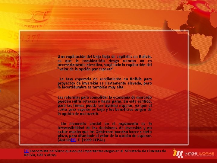 Una explicación del bajo flujo de capitales en Bolivia, es que la combinación riesgo