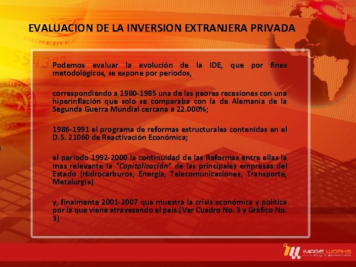 EVALUACION DE LA INVERSION EXTRANJERA PRIVADA Podemos evaluar la evolución de la IDE, que